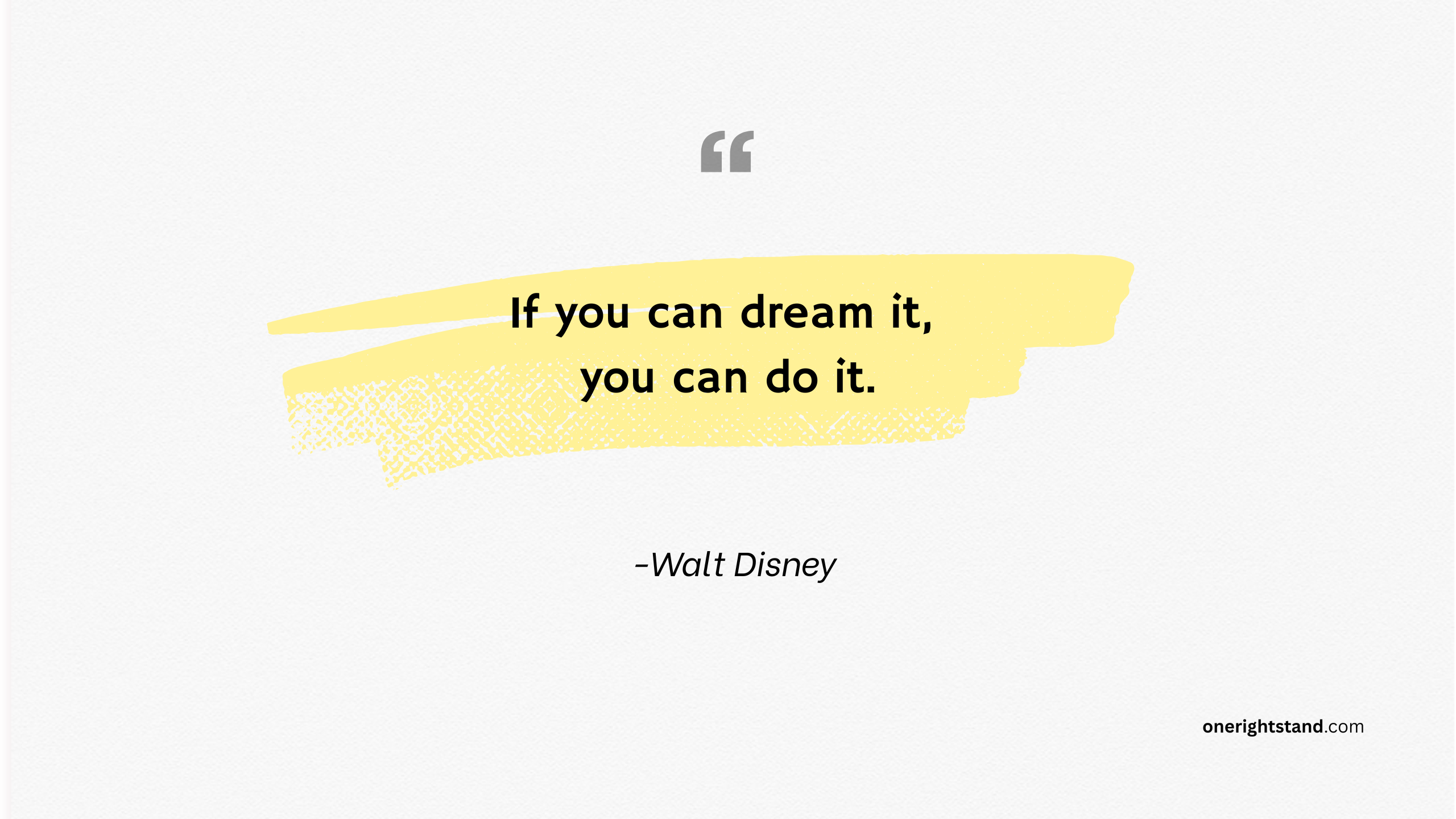 If you can dream it, you can do it.