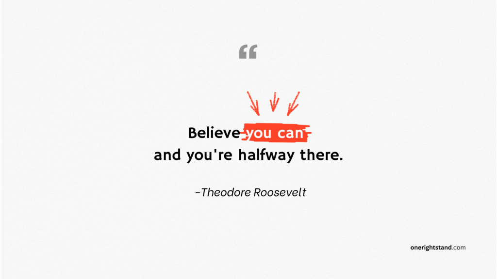 Believe you can and you're halfway there.