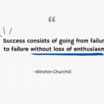 Success consists of going from failure to failure without loss of enthusiasm.