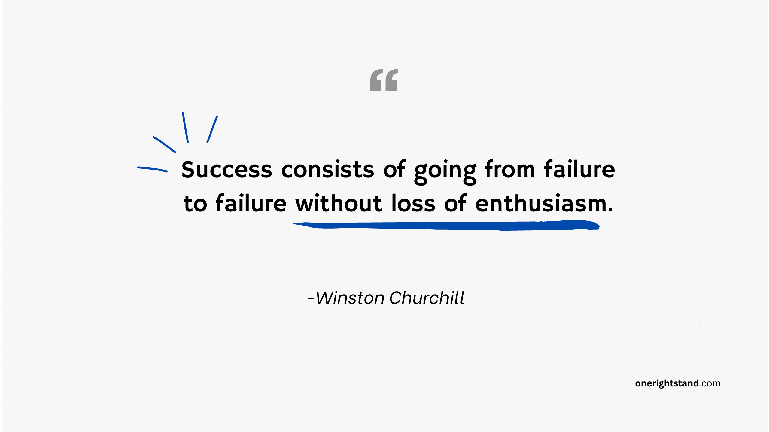 Success consists of going from failure to failure without loss of enthusiasm.