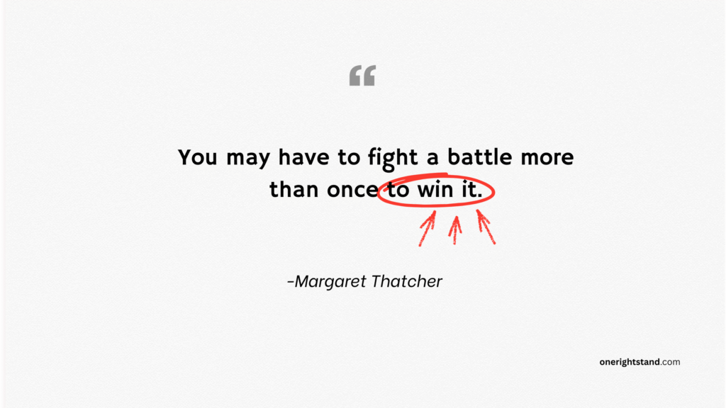 You may have to fight a battle more than once to win it.